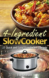 Baixar 4 Ingredient Slow Cooker: 21 Quick and Easy Slow Cooker Recipe (Healthy Recipes, Crock Pot Recipes, Slow Cooker Recipes,  Caveman Diet, Stone Age Food, Clean Food) (English Edition) pdf, epub, eBook