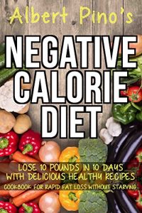 Baixar Negative Calorie Diet: Lose 10 pounds in 10 days with delicious healthy recipes; cookbook for rapid fat loss without starving (English Edition) pdf, epub, eBook