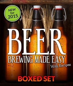 Baixar Beer Brewing Made Easy With Recipes (Boxed Set): 3 Books In 1 Beer Brewing Guide With Easy Homeade Beer Brewing Recipes pdf, epub, eBook