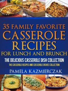 Baixar 35 Family Favorite Casserole Recipes For Lunch and Brunch – The Delicious Casserole Dish Collection (The Casserole Recipes and Casserole Dishes Collect Book 4) (English Edition) pdf, epub, eBook