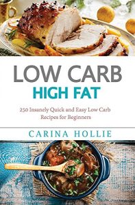 Baixar Low Carb: Low Carb, High Fat. 250 Insanely Quick and Easy Low Carb Recipes for Beginners (English Edition) pdf, epub, eBook