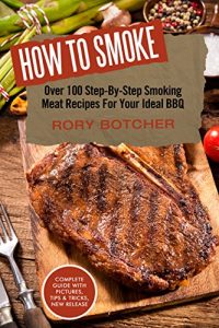 Baixar How to Smoke: Over 100 Step-By-Step Smoking Meat Recipes For Your Ideal BBQ (Rory’s Meat Kitchen) (English Edition) pdf, epub, eBook