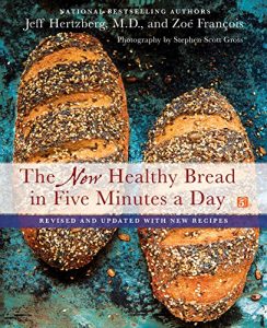 Baixar The New Healthy Bread in Five Minutes a Day: Revised and Updated with New Recipes pdf, epub, eBook