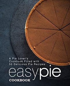 Baixar Easy Pie Cookbook: A Pie Lover’s Cookbook Filled with 50 Delicious Pie Recipes (English Edition) pdf, epub, eBook