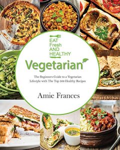 Baixar Vegetarian: The Beginners Guide to a Vegetarian Lifestyle with The Top 300 Healthy Recipes: Learn to Cook Plant-Based Meals that Please Everyone (English Edition) pdf, epub, eBook