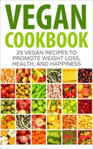 Baixar Vegan Cookbook: 25 Vegan Recipes to Promote Weight Loss, Health, and Happiness (Vegan Diet, Vegan Meal Plans, Healthy, Easy for Beginners) (English Edition) pdf, epub, eBook