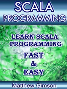 Baixar SCALA PROGRAMMING: Learn Scala Programming FAST and EASY! (Programming is Easy Book 11) (English Edition) pdf, epub, eBook