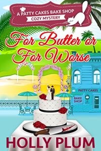 Baixar For Butter Or For Worse (A Patty Cakes Bake Shop Cozy Mystery Series Book 2) (English Edition) pdf, epub, eBook