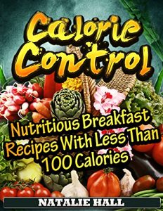 Baixar Calorie Control: Nutritious Breakfast Recipes With Less Than 100 Calories (Low Calorie Cookbook) (English Edition) pdf, epub, eBook