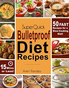 Baixar Super Quick Bulletproof Diet Recipes: 50 Fast Recipes for a Slow Cooking Diet- 15 Mins or Less! (Super Quick Bulletproof!) (English Edition) pdf, epub, eBook