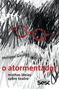 Baixar O atormentador: Minhas ideias sobre teatro pdf, epub, eBook