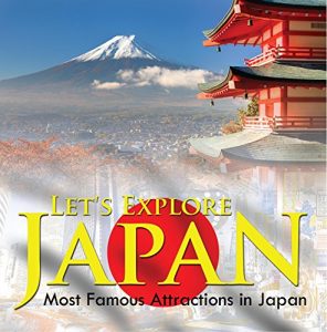 Baixar Let’s Explore Japan (Most Famous Attractions in Japan): Japan Travel Guide (Children’s Explore the World Books) pdf, epub, eBook
