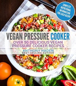 Baixar Vegan: Pressure Cooker – Over 50 Delicious Vegan Pressure Cooker Recipes (English Edition) pdf, epub, eBook