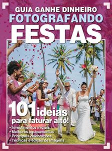 Baixar Guia Ganhe Dinheiro – Fotografando Festas Ed.02 pdf, epub, eBook
