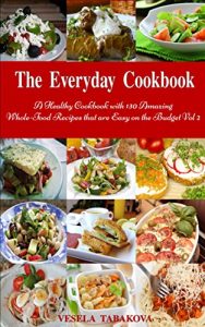 Baixar The Everyday Cookbook: A Healthy Cookbook with 130 Amazing Whole-Food Recipes that are Easy on the Budget Vol. 2: Breakfast, Lunch and Dinner Made Simple (Healthy Cooking and Eating) (English Edition) pdf, epub, eBook