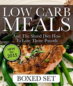Baixar Low Carb Meals And The Shred Diet How To Lose Those Pounds: Paleo Diet and Smoothie Recipes Edition pdf, epub, eBook