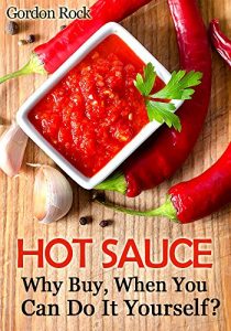 Baixar Hot Sauce: Why Buy, When You Can Do It Yourself? (English Edition) pdf, epub, eBook