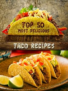 Baixar Top 50 Most Delicious Taco Recipes (Recipe Top 50’s Book 75) (English Edition) pdf, epub, eBook
