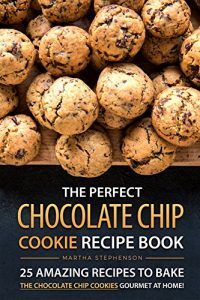 Baixar The Perfect Chocolate Chip Cookie Recipe Book: 25 Amazing Recipes to Bake the Chocolate Chip Cookies Gourmet at Home! (English Edition) pdf, epub, eBook
