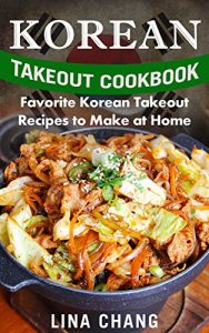 Baixar Korean Takeout Cookbook: Favorite Korean Takeout Recipes to Make at Home (English Edition) pdf, epub, eBook