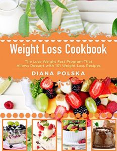 Baixar Weight Loss Cookbook: The Lose Weight Fast Program That Allows Dessert with 101 Weight Loss Recipes (Weight Loss Recipe Book) (English Edition) pdf, epub, eBook