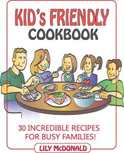 Baixar KID’S FRIENDLY  COOKBOOK : 30 Incredible, Quick, Easy and Kid’s Friendly Recipes For Busy Families (English Edition) pdf, epub, eBook