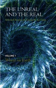Baixar The Unreal and the Real Volume 1: Selected Stories of Ursula K. Le Guin: Where on Earth pdf, epub, eBook