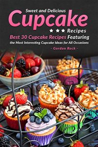 Baixar Sweet and Delicious Cupcake Recipes: Best 30 Cupcake Recipes Featuring the Most Interesting Cupcake Ideas for All Occasions (English Edition) pdf, epub, eBook