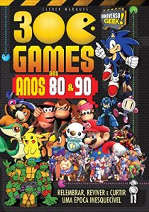 Baixar 300 Games dos Anos 80 e 90 (Universo Geek Livro 2) pdf, epub, eBook