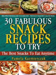 Baixar 30 Fabulous Snacks Recipes To Try – The Best Snacks To Eat Anytime (Recipes For Snacks Cookbook – The Easy Snacks Collection 1) (English Edition) pdf, epub, eBook