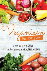 Baixar Veganism for Everyone – Step by Step Guide to Becoming a Healthy Vegan (English Edition) pdf, epub, eBook
