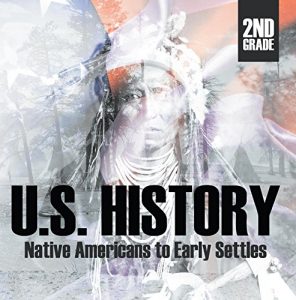 Baixar 2nd Grade US History: Native Americans to Early Settlers: Second Grade Books (Children’s American History Books) pdf, epub, eBook