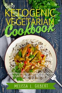 Baixar Ketogenic Diet: Easy Ketogenic Vegetarian Cookbook: Over 60 Delightful Low Carb Vegetarian Recipes for a Better Body and a Healthier You (Keto, Paleo, … Vegetarian, High Protein) (English Edition) pdf, epub, eBook