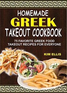 Baixar Homemade Greek Takeout Cookbook: 75 Favorite Greek Food Takeout Recipes For Everyone (English Edition) pdf, epub, eBook