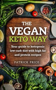 Baixar Ketogenic Diet: The Vegan Keto Way: Your guide to ketogenic low carb diet with high fat and protein recipes (Ketogenic diet plan, ketogenic diet beginners … for weight loss Book 1) (English Edition) pdf, epub, eBook