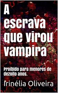 Baixar A escrava que virou vampira: Proibido para menores de dezoito anos. pdf, epub, eBook