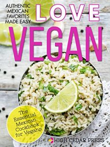 Baixar Vegan: The Essential Mexican Cookbook for Vegans: mexican cookbook, vegan, plant based diet (Love Vegan 3) (English Edition) pdf, epub, eBook