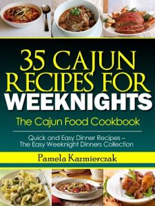 Baixar 35 Cajun Recipes For Weeknights – The Cajun Food Cookbook (Quick and Easy Dinner Recipes – The Easy Weeknight Dinners Collection 12) (English Edition) pdf, epub, eBook