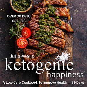 Baixar Ketogenic Happiness: A Low-Carb Cookbook To Improve Health In 21-Days (Over 70 Recipes) (English Edition) pdf, epub, eBook