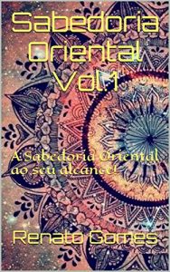 Baixar Sabedoria Oriental Vol.1: A Sabedoria Oriental ao seu alcance! pdf, epub, eBook