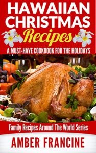 Baixar Hawaiian Christmas Recipes: A Must-Have CookBook For The Holidays (Family Recipes Around The World 1) (English Edition) pdf, epub, eBook