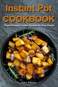 Baixar Instant Pot Cookbook: Simple Pressure Cooker Recipes for Busy People (English Edition) pdf, epub, eBook