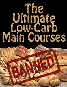 Baixar The Ultimate Low Carb Main Courses (Ketogenic Diet, Weight Loss) (Low Carb Cookbook, Ketogenic recipes Book 3) (English Edition) pdf, epub, eBook