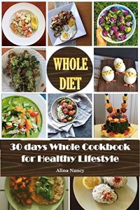 Baixar Whole Diet: 30 days whole cookbook for Healthy lifestyle(Whole30, whole 30 cookbook,whole food 30,whole 30 recipes,whole 30 diet plan, Whole 30,whole30 … challenge,whole 30 guide) (English Edition) pdf, epub, eBook