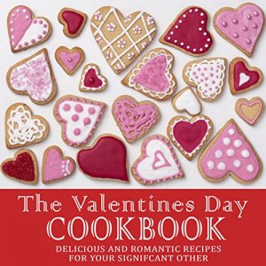 Baixar The Valentine’s Day Cookbook: Delicious and Romantic Recipes for Your Significant Other (English Edition) pdf, epub, eBook