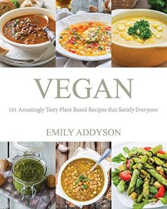 Baixar Vegan: 101 Amazingly Tasty Plant Based Recipes that Satisfy Everyone (English Edition) pdf, epub, eBook