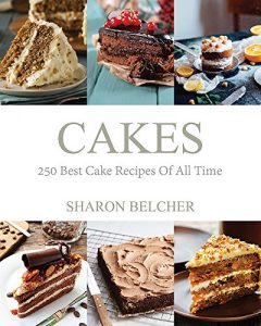 Baixar Cakes: 250 Best Cake Recipes Of All Time (Baking Cookbooks, Baking Recipes, Baking Books, Desserts, Cakes, Chocolate, Cupcakes, Cupcake Recipes) (English Edition) pdf, epub, eBook