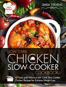 Baixar Low Carb Chicken Slow Cooker Cookbook: 40 Easy and Delicious Low Carb Slow Cooker Chicken Recipes for Extreme Weight Loss (English Edition) pdf, epub, eBook