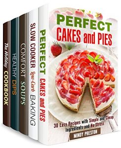 Baixar Perfect Stress-Free Meals Box Set (5 in 1): Pies, Cakes, Soups, Healthy Dips and Holiday Recipes Made Quick and Easy (One Pan Simple Recipes) (English Edition) pdf, epub, eBook