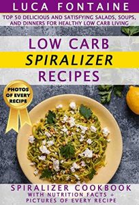 Baixar Low Carb Spiralizer Recipes: Top 50 Delicious and Satisfying Salads, Soups, and Dinners for Healthy Low Carb Living; Spiralizer Cookbook with Nutrition … + Pictures of Every Recipe (English Edition) pdf, epub, eBook